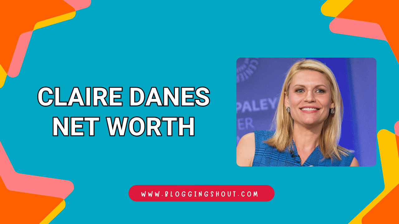 Claire Danes Net Worth