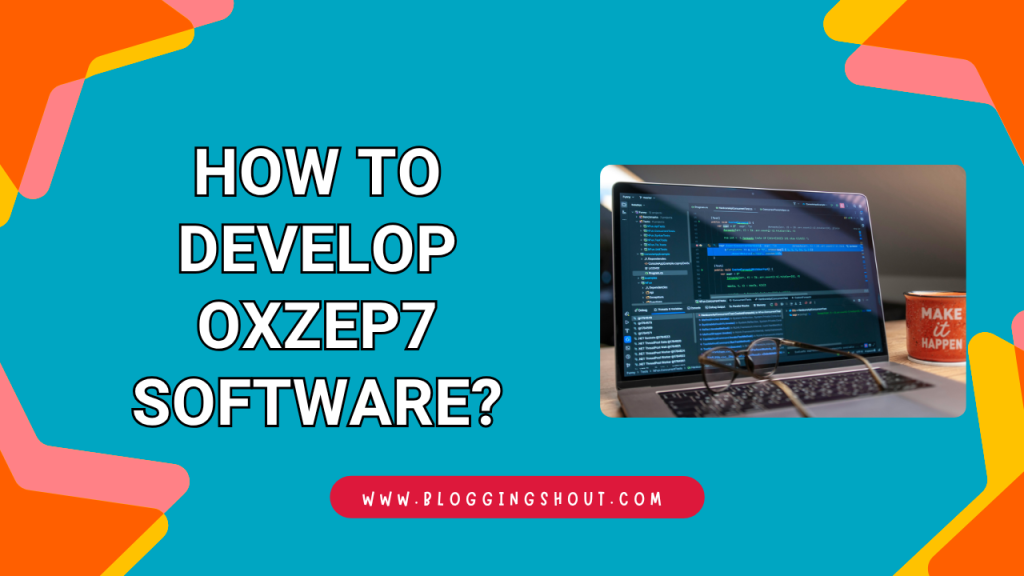 How To Develop Oxzep7 Software