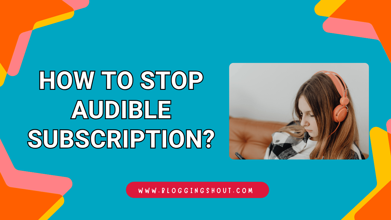 How to Stop Audible Subscription?