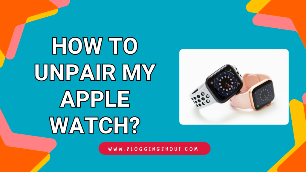 How to Unpair My Apple Watch?
