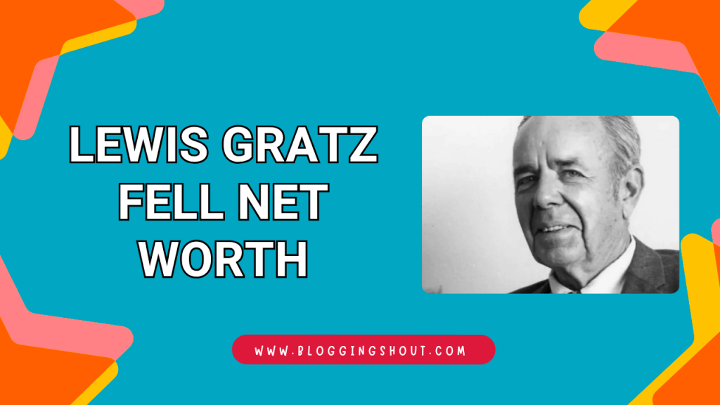 Lewis Gratz Fell Net Worth