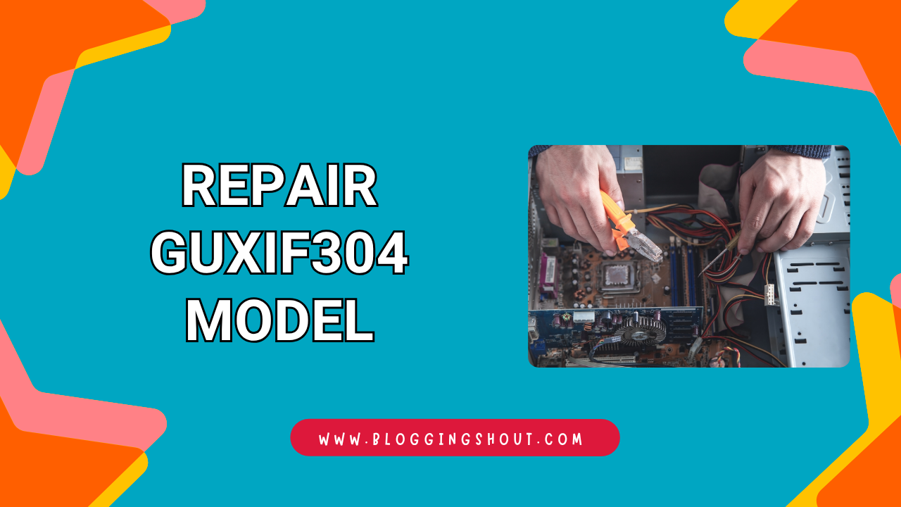 Repair GUXIF304 Model Guide