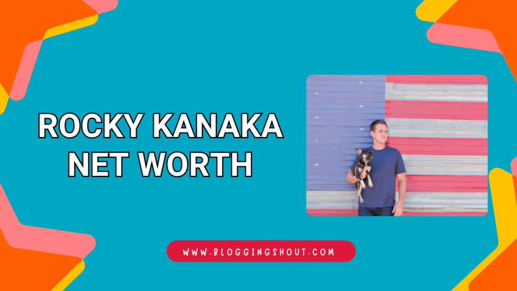 Rocky Kanaka Net Worth