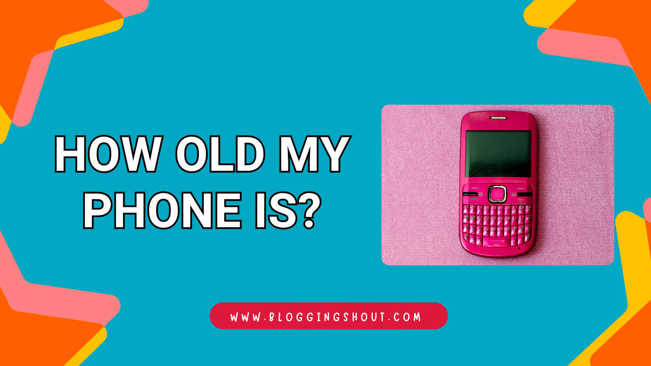 How Old My Phone Is?